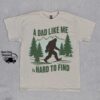 Bigfoot Dad Shirt - A Dad Like Me Is Hard To Find - Funny Retro Tee