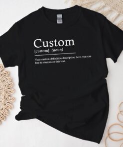 Custom Definition Shirt - Personalized Funny Quote Tshirt