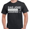 Dad Joke Loading Shirt - Funny Father's Day Gift - Cotton Dad Tee