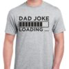 Dad Joke Loading Shirt - Funny Father's Day Gift - Cotton Dad Tee 1