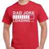 Dad Joke Loading Shirt - Funny Father's Day Gift - Cotton Dad Tee 6