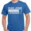 Dad Joke Loading Shirt - Funny Father's Day Gift - Cotton Dad Tee 7