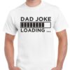 Dad Joke Loading Shirt - Funny Father's Day Gift - Cotton Dad Tee 8