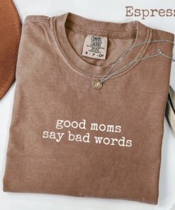 Good Moms Say Bad Words Shirt - Sarcastic Mom Life Tee - Comfort Colors