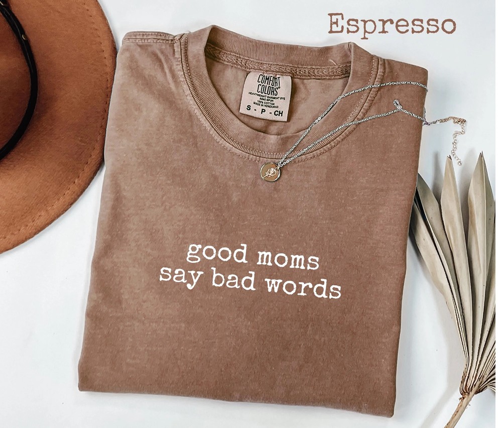 Good Moms Say Bad Words Shirt - Sarcastic Mom Life Tee - Comfort Colors