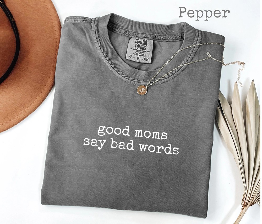 Good Moms Say Bad Words Shirt - Sarcastic Mom Life Tee - Comfort Colors 2
