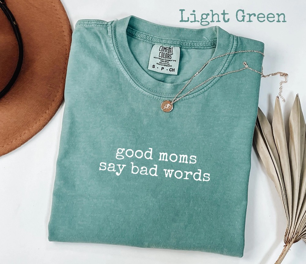 Good Moms Say Bad Words Shirt - Sarcastic Mom Life Tee - Comfort Colors 3