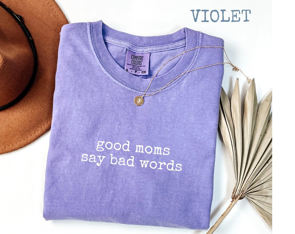 Good Moms Say Bad Words Shirt - Sarcastic Mom Life Tee - Comfort Colors 6