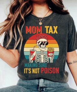 Mom Tax Skeleton Shirt - Making Sure It's Not Poison - Funny Mom Tee