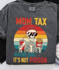 Mom Tax Skeleton Shirt - Making Sure It's Not Poison - Funny Mom Tee 1