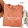 Weird Moms Build Character Shirt - Funny Parenting Quote - Relatable Gift 1