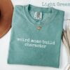 Weird Moms Build Character Shirt - Funny Parenting Quote - Relatable Gift 6
