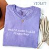 Weird Moms Build Character Shirt - Funny Parenting Quote - Relatable Gift 8